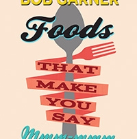 Foods That Make You Say Mmm - Bob Garner